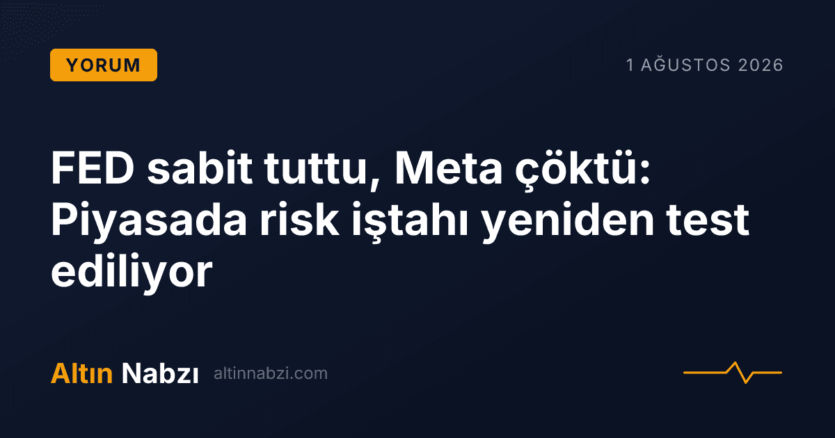 FED sabit tuttu, Meta çöktü: Piyasada risk iştahı yeniden test ediliyor