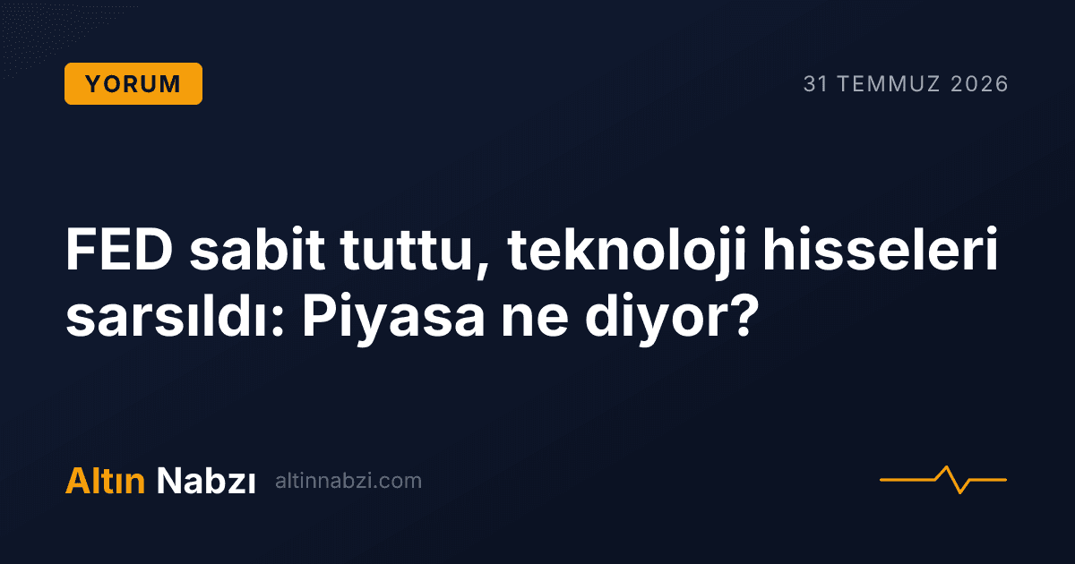 FED sabit tuttu, teknoloji hisseleri sarsıldı: Piyasa ne diyor?